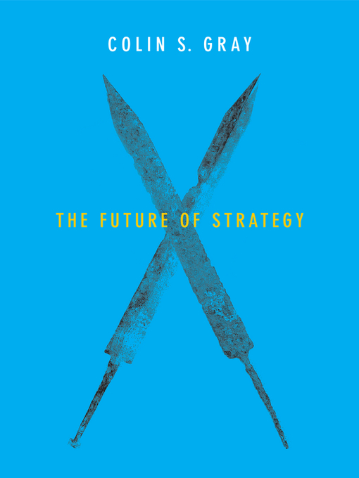 Title details for The Future of Strategy by Colin S. Gray - Available